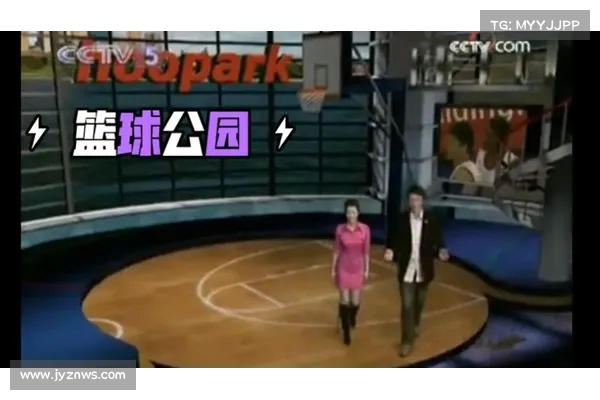 篮球公园播出时间大揭秘 快来一起看精彩篮球盛宴! 篮球公园播出时间大揭秘 快来一起看精彩篮球盛宴!